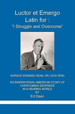 Luctor et Emergo: Latin for I Struggle and Overcome by Dean, Ed