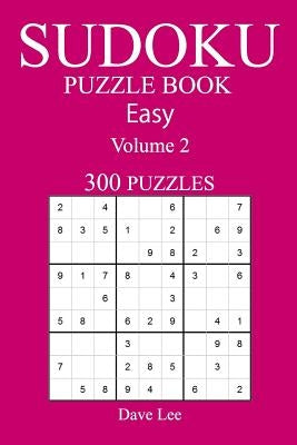 Easy 300 Sudoku Puzzle Book: Volume 2 by Lee, Dave