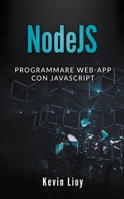 NodeJS: Programmare Web-App Con Javascript by Lioy, Kevin