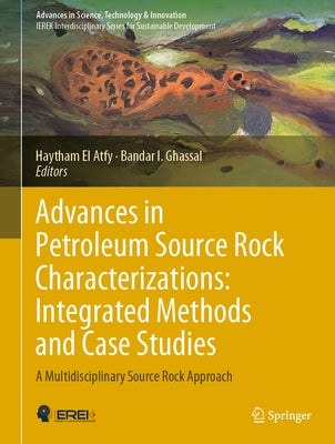 Advances in Petroleum Source Rock Characterizations: Integrated Methods and Case Studies: A Multidisciplinary Source Rock Approach by El Atfy, Haytham