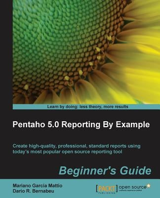 Pentaho 4.0 Reporting by Example: Beginner's Guide by R. Dario, Ing Bernabeu