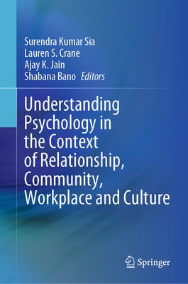 Understanding Psychology in the Context of Relationship, Community, Workplace and Culture by Sia, Surendra Kumar