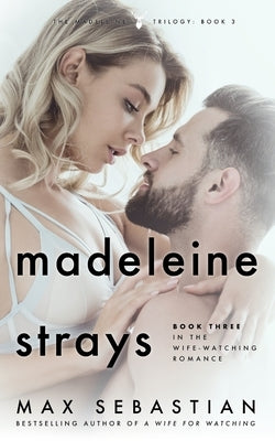 Madeleine Strays: Book Three of the Wife-Watching Romance by Wright, Kenny
