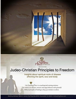 Judeo-Christian Principles to Freedom by Ministries, His Dwelling Place