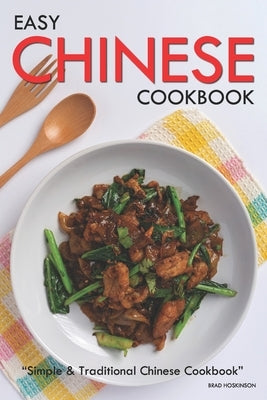 Easy Chinese Cookbook: Simple & Traditional Chinese Cookbook by Hoskinson, Brad