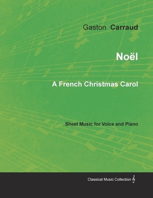 Noël - A French Christmas Carol - Sheet Music for Voice and Piano by Carraud, Gaston