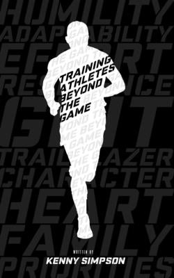 Training Athletes Beyond The Game by Simpson, Kenny