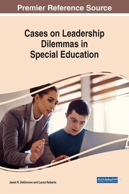 Cases on Leadership Dilemmas in Special Education by Desimone, Janet R.