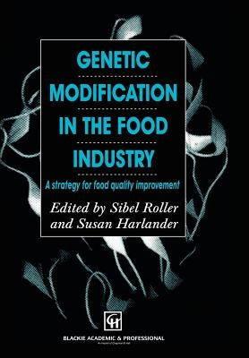 Genetic Modification in the Food Industry: A Strategy for Food Quality Improvement by Harlander, Susan