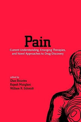 Pain: Current Understanding, Emerging Therapies, and Novel Approaches to Drug Discovery by Bountra, Chas