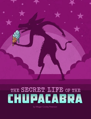 The Secret Life of the Chupacabra by Peterson, Megan Cooley