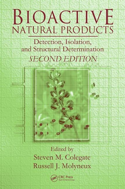 Bioactive Natural Products: Detection, Isolation, and Structural Determination, Second Edition by Colegate, Steven M.
