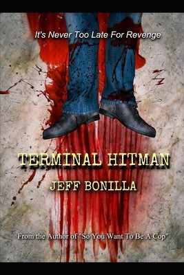 Terminal Hitman: It's Never Too Late For Revenge by Bonilla, Jeff