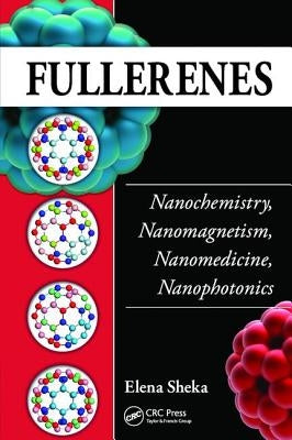 Fullerenes: Nanochemistry, Nanomagnetism, Nanomedicine, Nanophotonics by Sheka, Elena