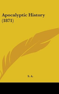 Apocalyptic History (1871) by S a