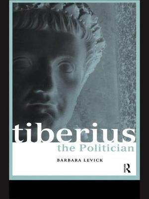 Tiberius the Politician by Levick, Barbara