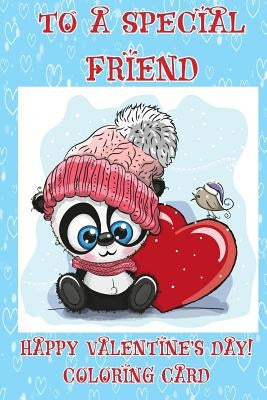 To A Special Friend: Happy Valentine's Day! Coloring Card by Publishing, Florabella