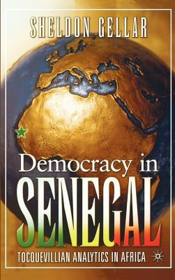 Democracy in Senegal: Tocquevillian Analytics in Africa by Gellar, S.
