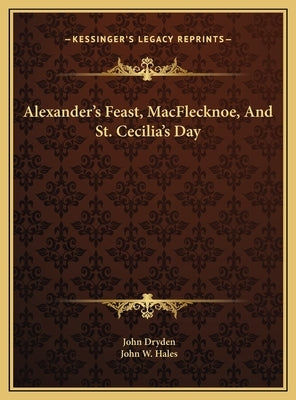 Alexander's Feast, MacFlecknoe, And St. Cecilia's Day by Dryden, John