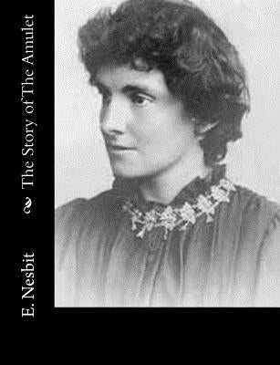 The Story of The Amulet by E. Nesbit