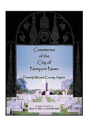 Cemeteries of the City of Newport News, Formerly Warwick County, Virginia by Miles, Barry W.