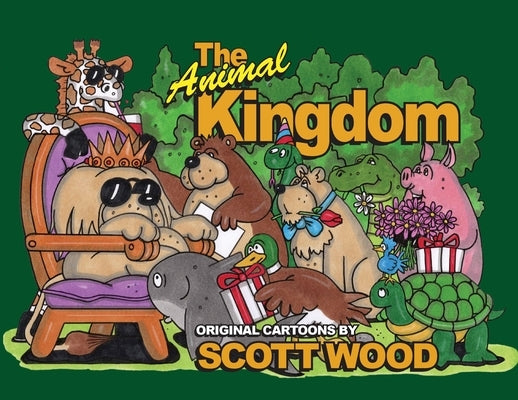 The Animal Kingdom: Original Cartoons by Scott Wood by Wood, Scott