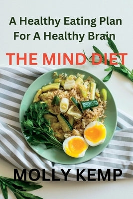 The Mind Diet: A Healthy Eating Plan For A Healthy Brain by Kemp, Molly