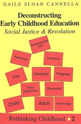 Deconstructing Early Childhood Education; Social Justice and Revolution by Jipson, Janice A.