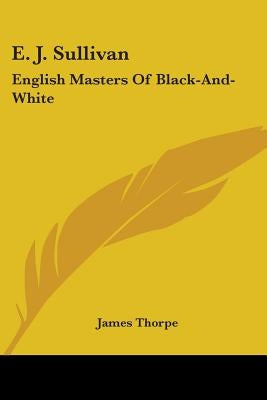 E. J. Sullivan: English Masters of Black-And-White by Thorpe, James