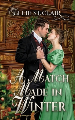A Match Made in Winter: A Historical Regency Christmas Romance by St Clair, Ellie