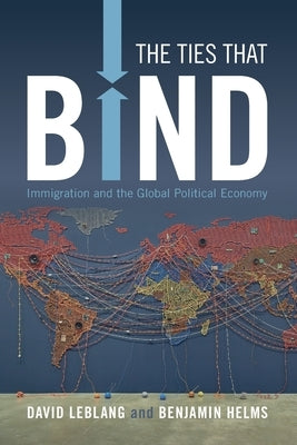 The Ties That Bind: Immigration and the Global Political Economy by Leblang, David