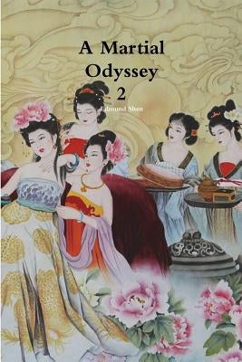 A Martial Odyssey 2 by Shen, Edmund