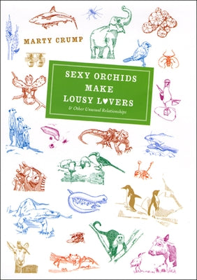 Sexy Orchids Make Lousy Lovers & Other Unusual Relationships by Crump, Marty