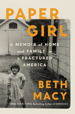 Paper Girl: A Memoir of Home and Family in a Fractured America by Macy, Beth