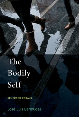 The Bodily Self: Selected Essays by Bermudez, Jose Luis