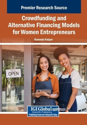 Crowdfunding and Alternative Financing Models for Women Entrepreneurs by Katper, Naveeda