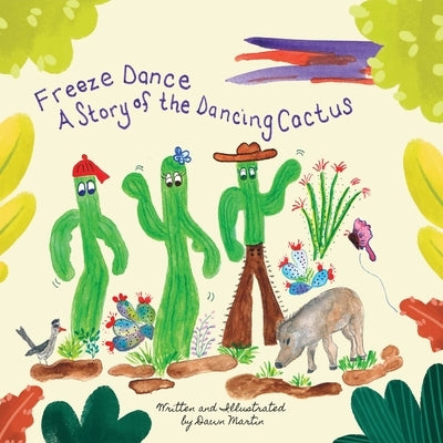 Freeze Dance: A Story of the Dancing Cactus by Martin, Dawn