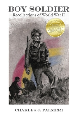 Boy Soldier: Recollections of World War II by Palmeri, Charles J.