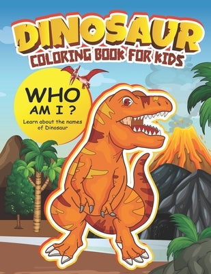 Dinosaur Coloring Book for Kids: Learn about the names of the Dinosaur. Ages 4-8 (Who am i? Dinosaur) by Oshin, Nut