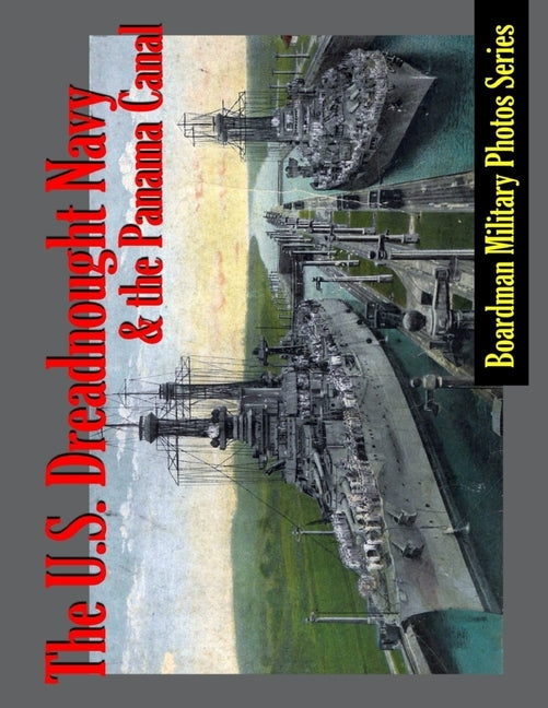 The U. S. Dreadnought Navy and the Panama Canal by Gore, Matthew H.