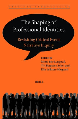 The Shaping of Professional Identities: Revisiting Critical Event Narrative Inquiry by Lyngstad, Mette B?e