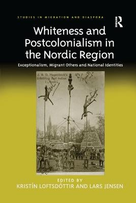 Whiteness and Postcolonialism in the Nordic Region: Exceptionalism, Migrant Others and National Identities. Edited by Kristn Loftsd[ttir and Lars Jens by Loftsd?ttir, Krist?n