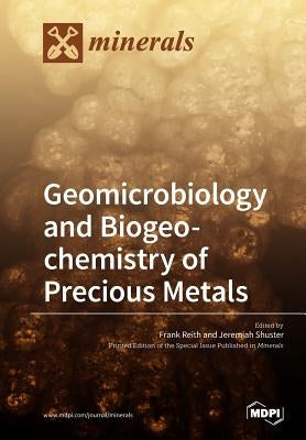 Geomicrobiology and Biogeochemistry of Precious Metals by Reith, Frank