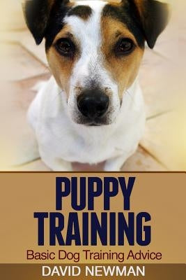 Puppy Training: Basic Dog Training Advice by Newman, David