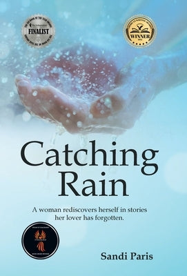 Catching Rain: A Woman Rediscovers Herself in Stories Her Lover Has Forgotten. by Paris, Sandi