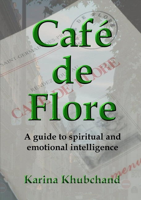 Café de Flore: A guide to spiritual and emotional intelligence by Khubchand, Karina