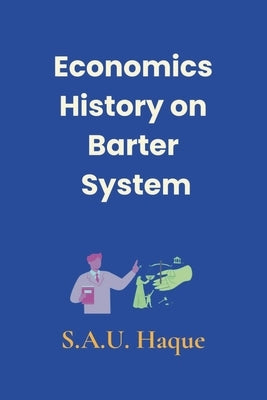Economics History on Barter System by Haque, S. a. U.