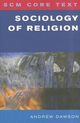 SCM Core Text: Sociology of Religion by Dawson, Andrew