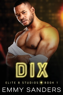 Dix (Elite 8 Studios Book 1) by Sanders, Emmy