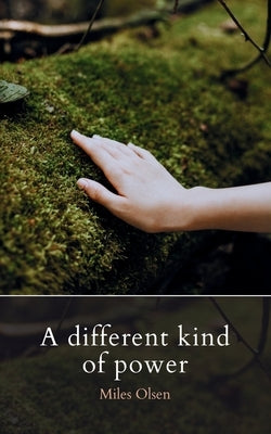 A Different Kind Of Power by Olson, Miles